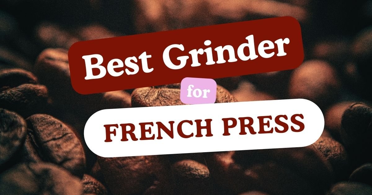 Best Grinder For French Press