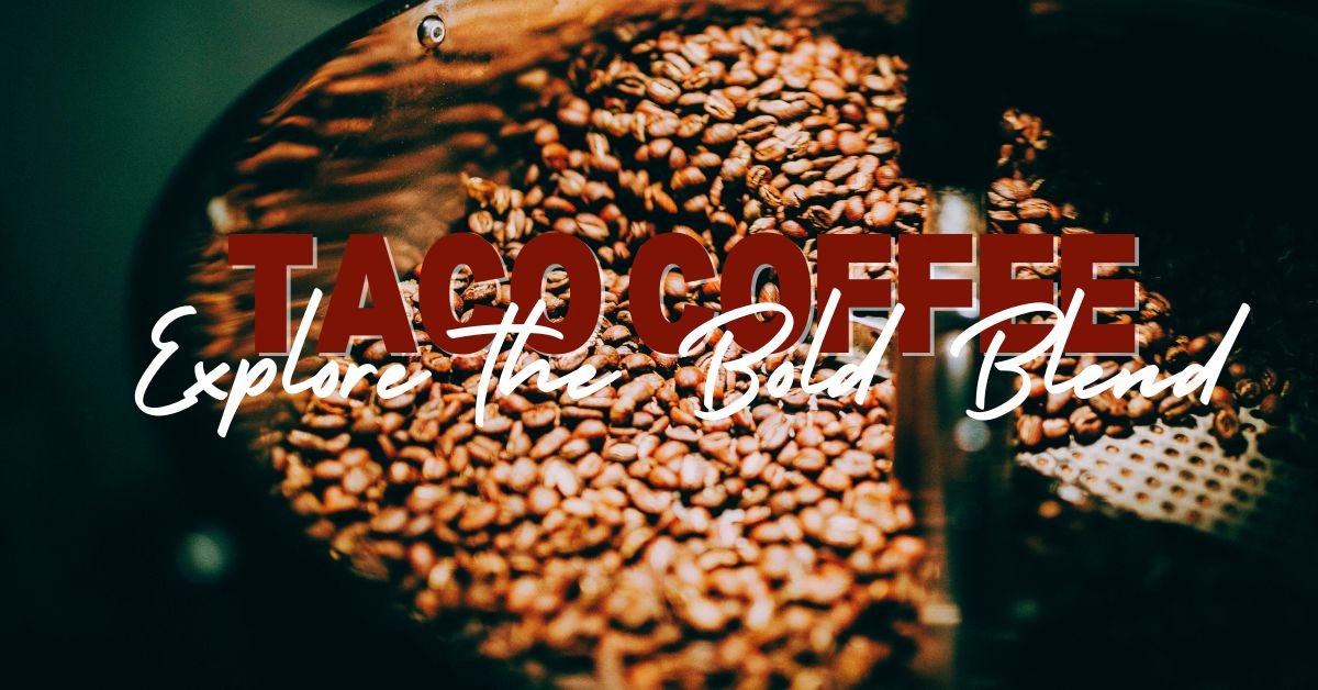 Explore the Bold Blend: Taco Coffee