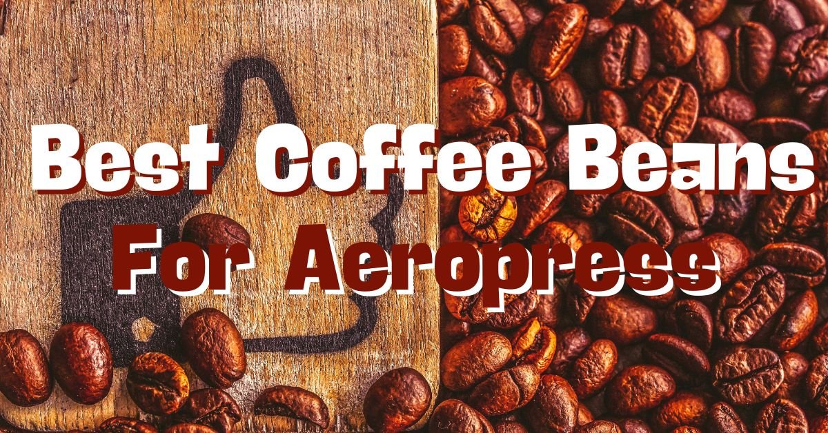 Best Coffee Beans For Aeropress