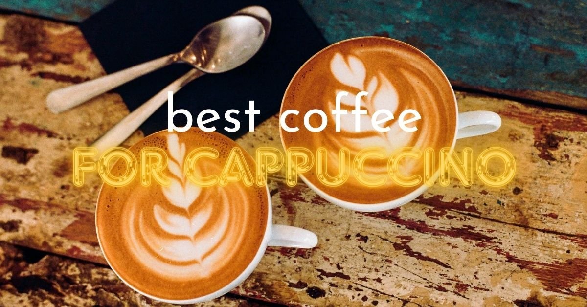 Best Coffee For Cappuccino