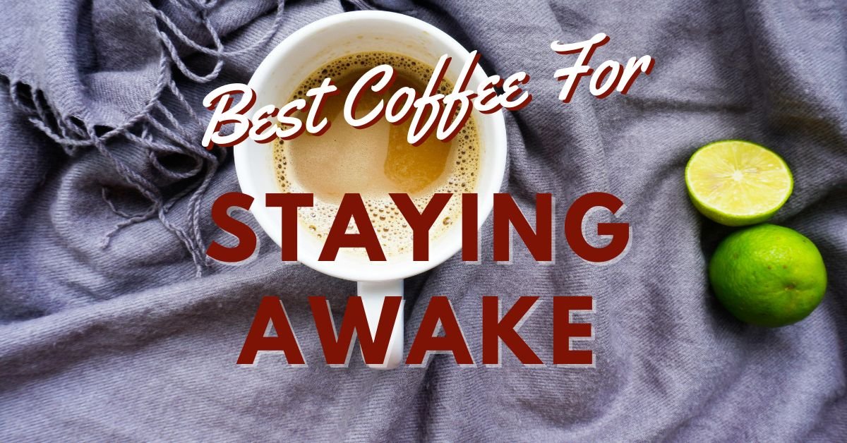 Best Coffee For Staying Awake