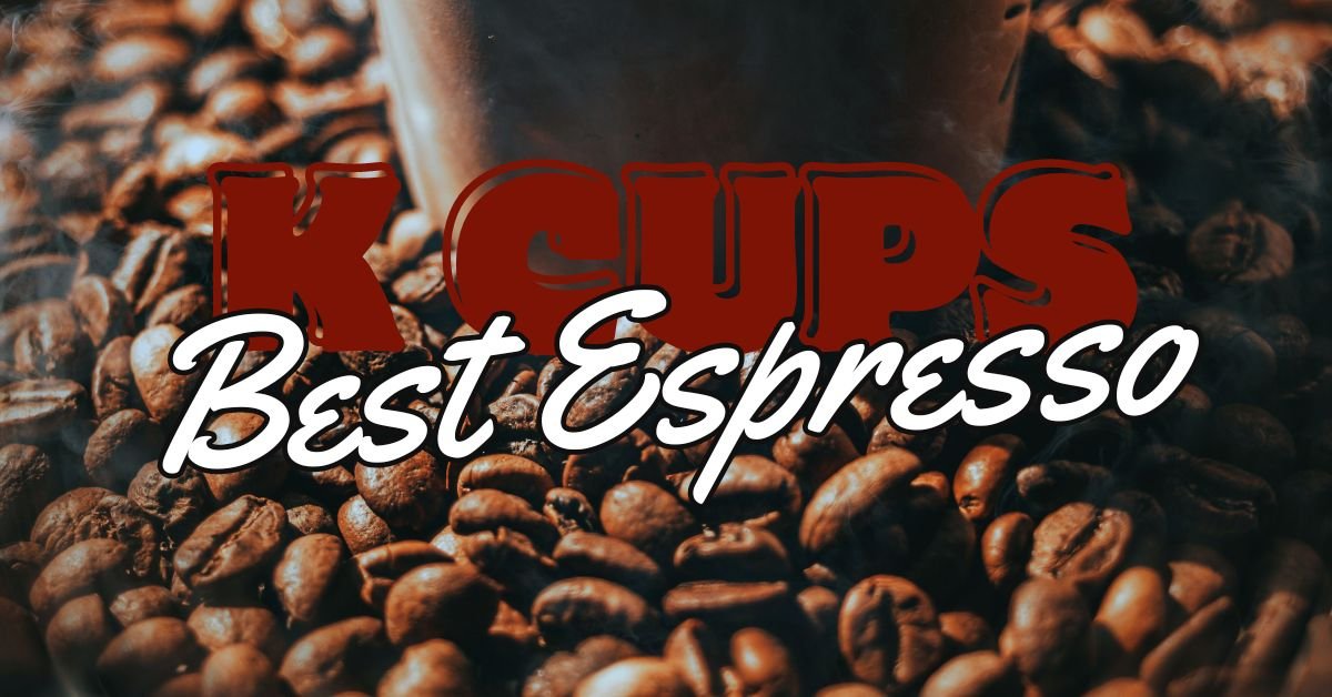 Best Espresso K Cups